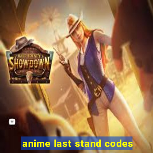 anime last stand codes